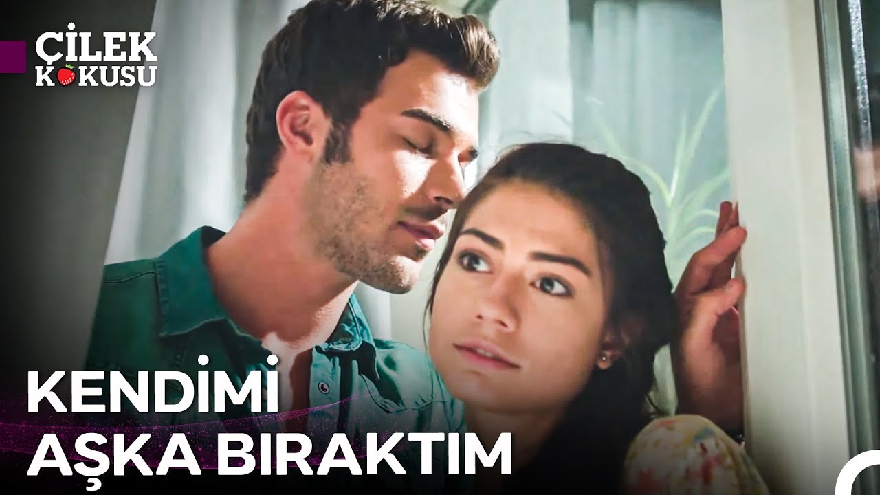 Burak'ın Gözünden Aslı #6: Kokunda Aklımı Başımdan Alan Bir Şey Var - Çilek Kokusu