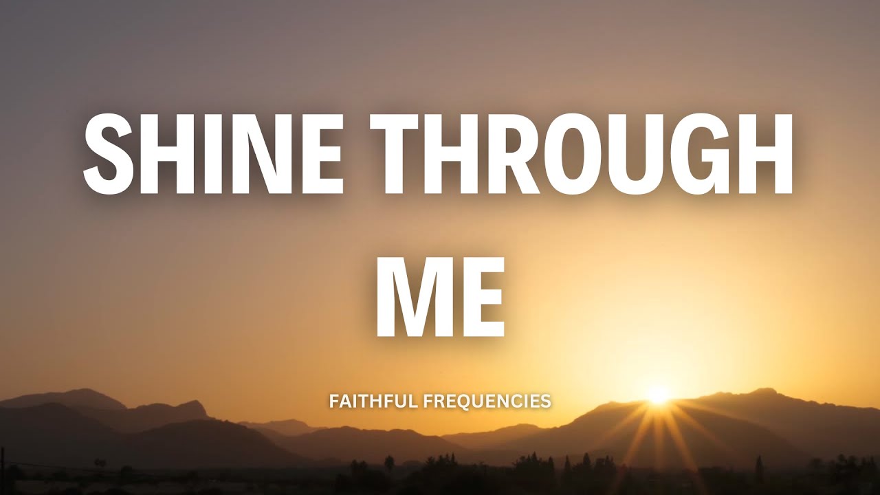 Shine Through Me | Christian Worship Song (with Lyrics)