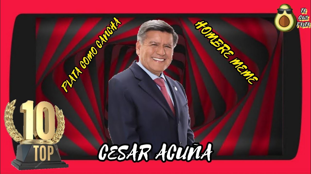 🏆 Top 10 Cesar Acuña - meme andante 😂