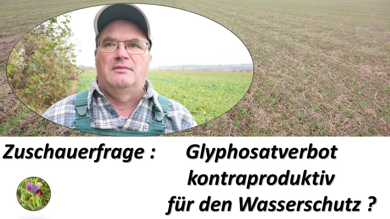 Warum ist das Glyphosatverbot im Wasserschutzgebiet kontraproduktiv ?