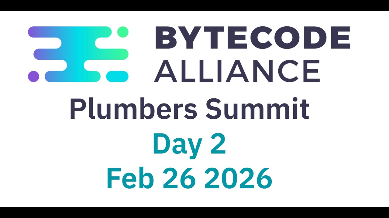 Bytecode Alliance Plumbers Summit Day 2 - Feb 26 2026
