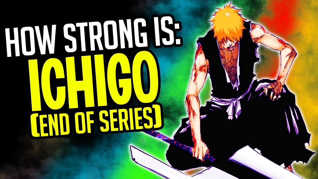 How Strong Is Ichigo At The End of BLEACH? | BLEACH Powerscaling