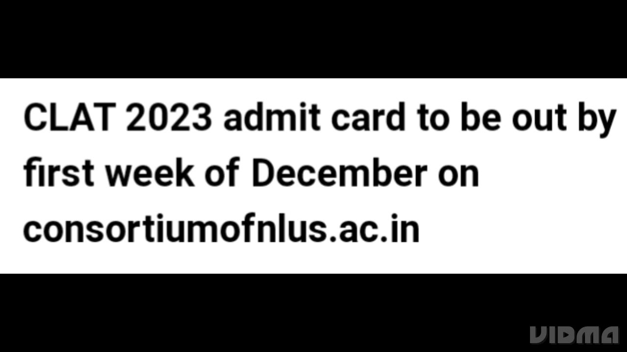 CLAT 2023 ADMIT CARD RELEASED IN FIRST WEEK OF DECEMBER, LATEST NEWS CLAT EXAM, ADMIT CARD DATE OUT