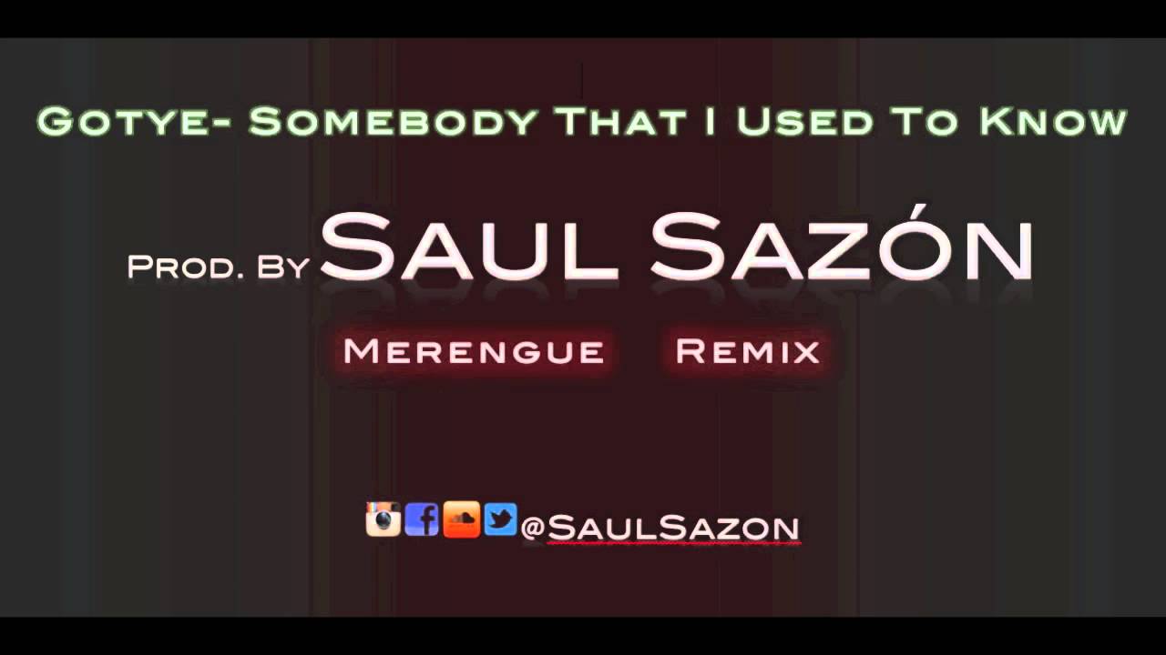 Gotye-Somebody That I Used To Know (Merengue RMX By Saul Sazon)