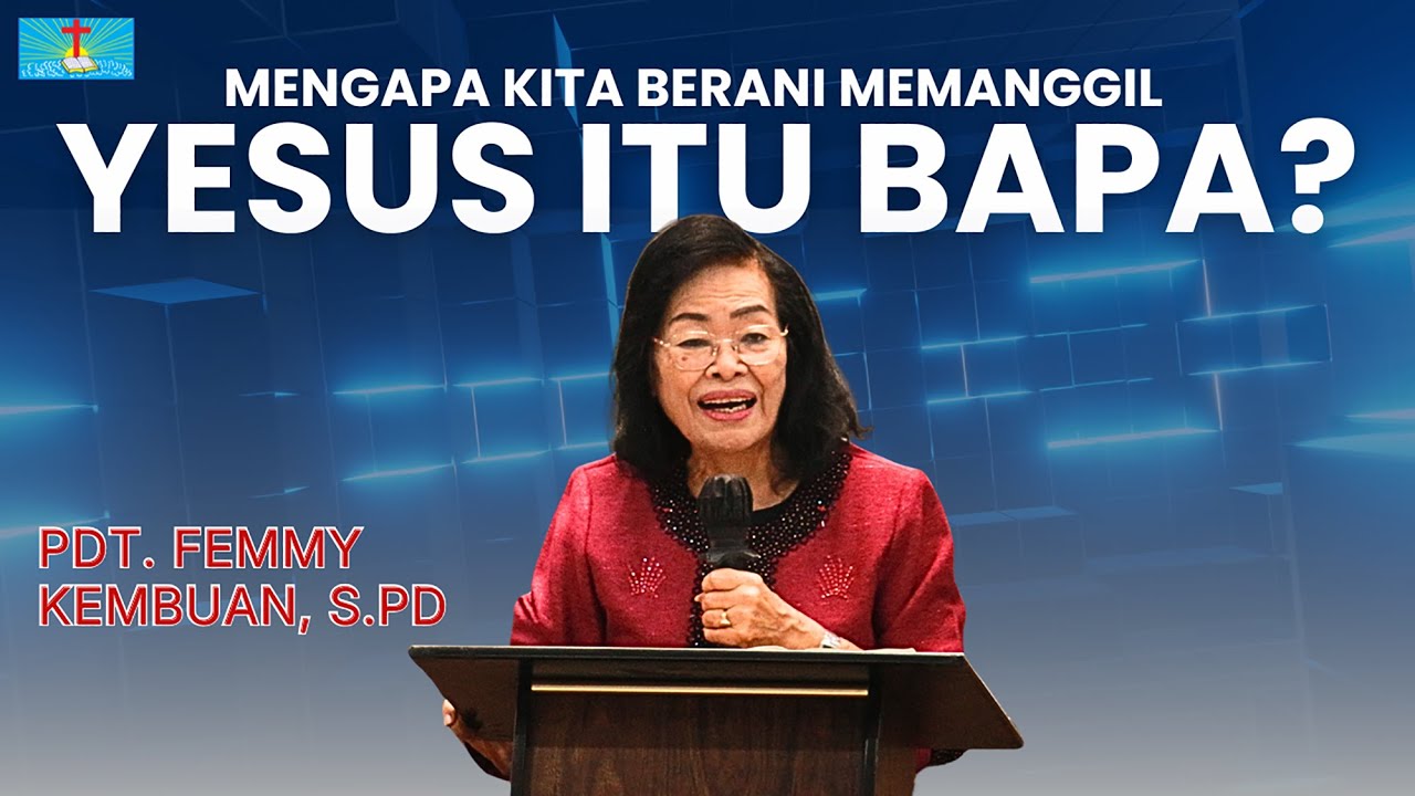 MENGAPA KITA BERANI MEMANGGIL YESUS ITU BAPA? | Pdt. Femmy Kembuan, S.Pd | 18 Januari 2026