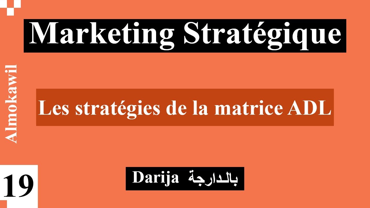 19_ Marketing stratégique Les stratégies de la matrice ADL