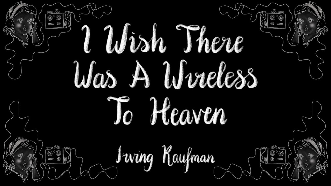 I Wish There Was A Wireless To Heaven   Irving Kaufman
