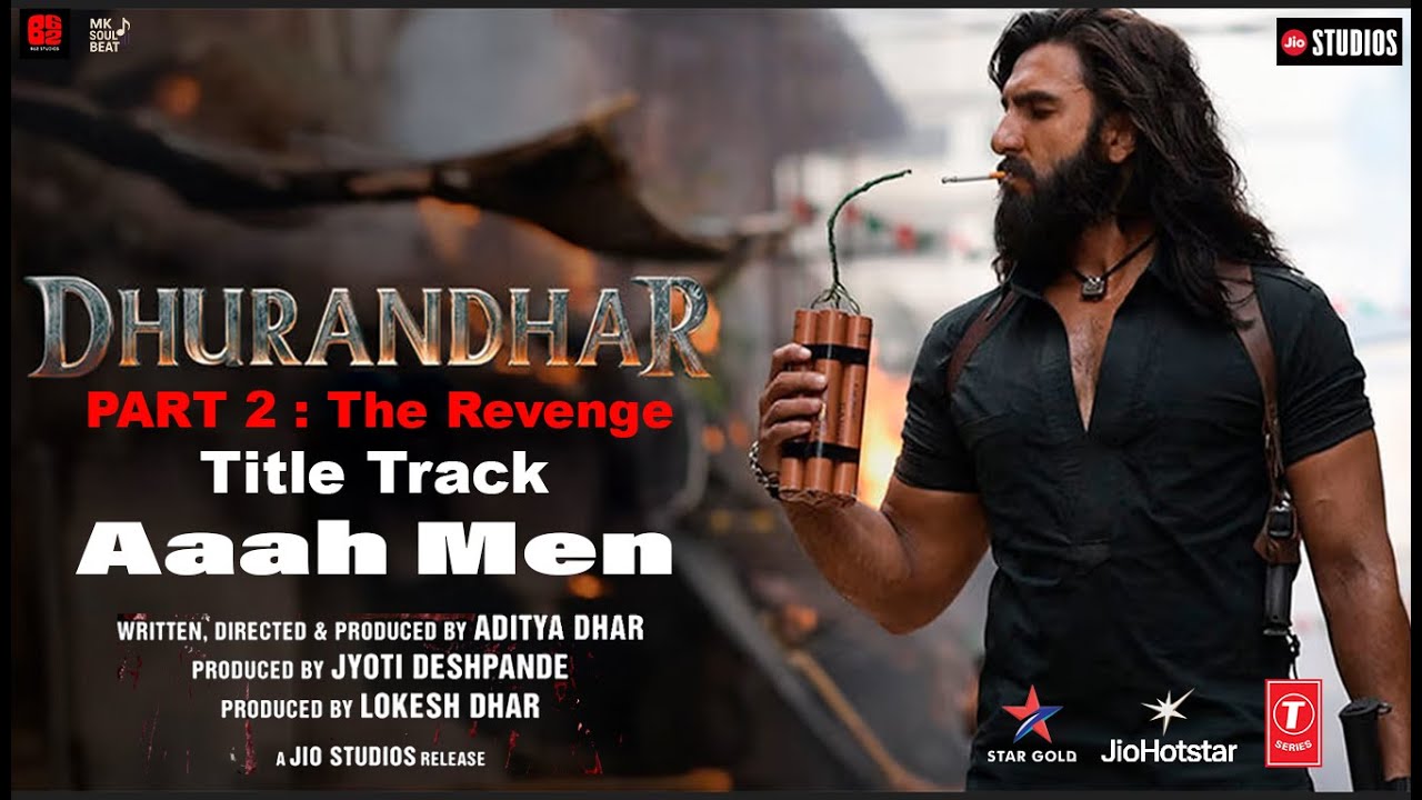 Dhurandhar 2: The Revenge | Aaah Men | Title Track | Ranveer S | Sanjay D | Akshaye K | Arjun R