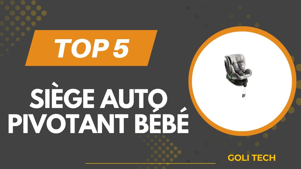TOP 5 Meilleur Siège Auto Pivotant Bébé 2026 - Les Siège Auto Pivotant Bébé Comparatif & Test