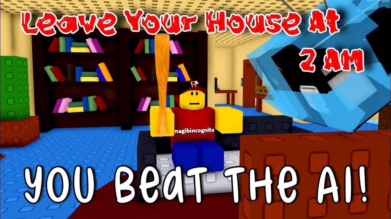 Leave Your House At 2 AM - You beat the AI! [ROBLOX]