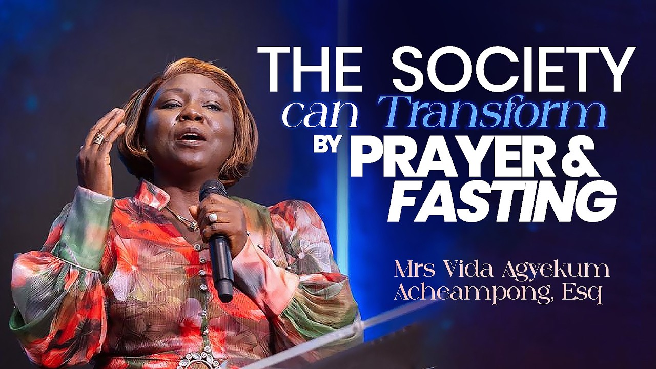 Transforming the Society through the Power of Fasting & Prayer | Mrs. Vida Agyekum Acheampong (Esq)