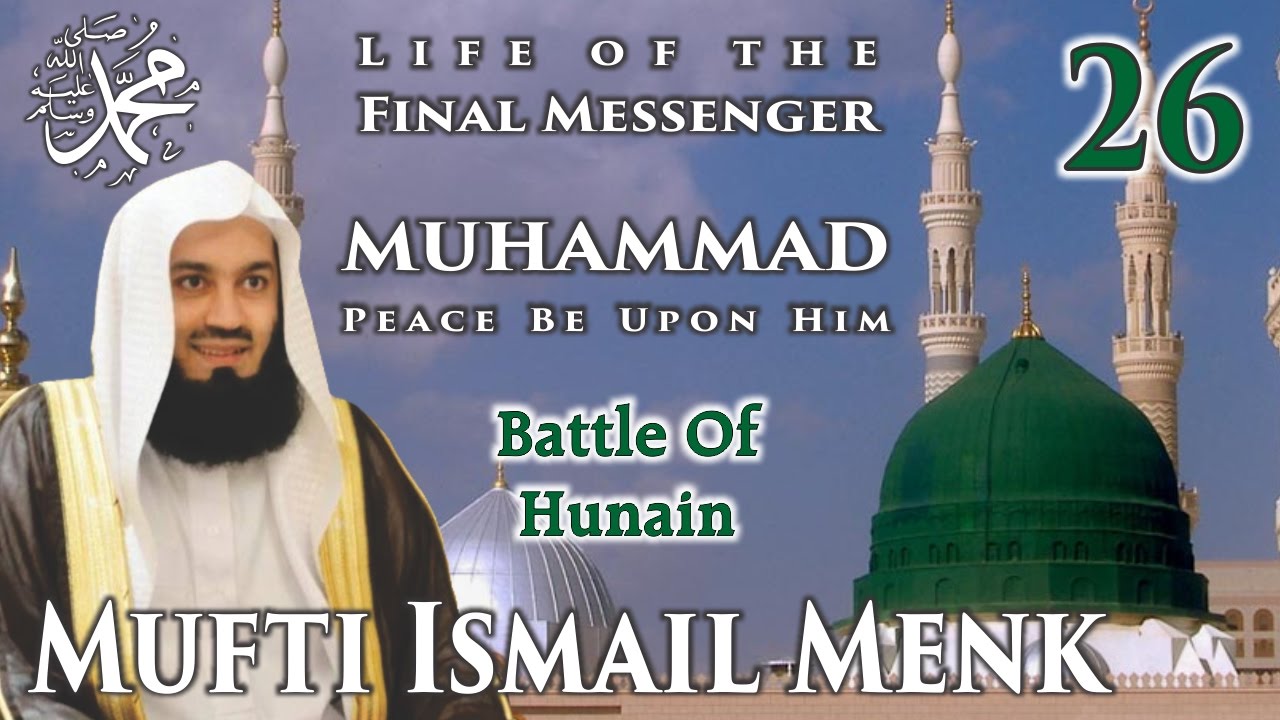 Life Of The Final Messenger - Muhammad pbuh (Seerah) - 26 Battle Of Hunain - Mufti Ismail Menk