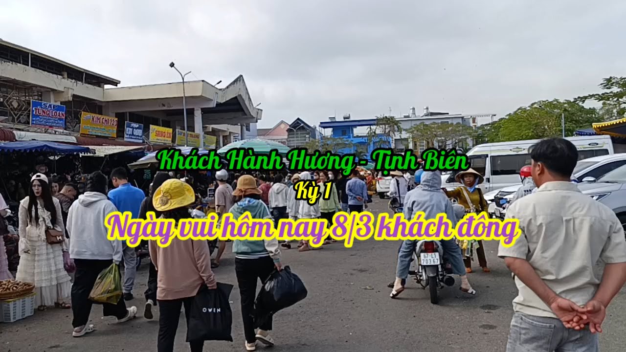 Khách Hành Hương - Tịnh Biên | Kỳ 1 | HÔM NAY 8/3/2026 KHÁCH ĐÔNG ĐẢO ĐẾN CHỢ TỊNH BIÊN MUA SẮM