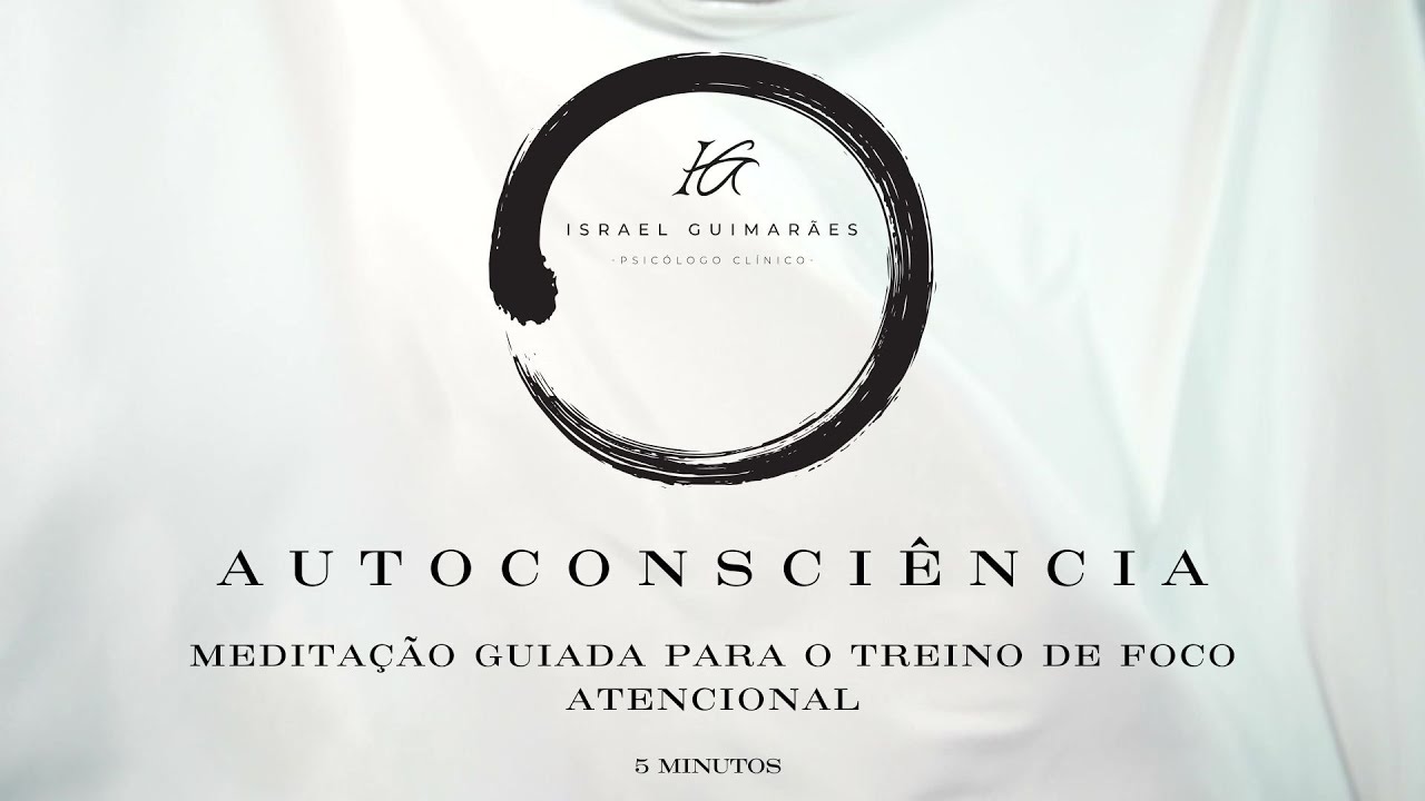 AUTOCONSCI&Ecirc;NCIA Exerc&iacute;cio II  - Medita&ccedil;&atilde;o guiada  para treino do foco atencional 5 minutos .