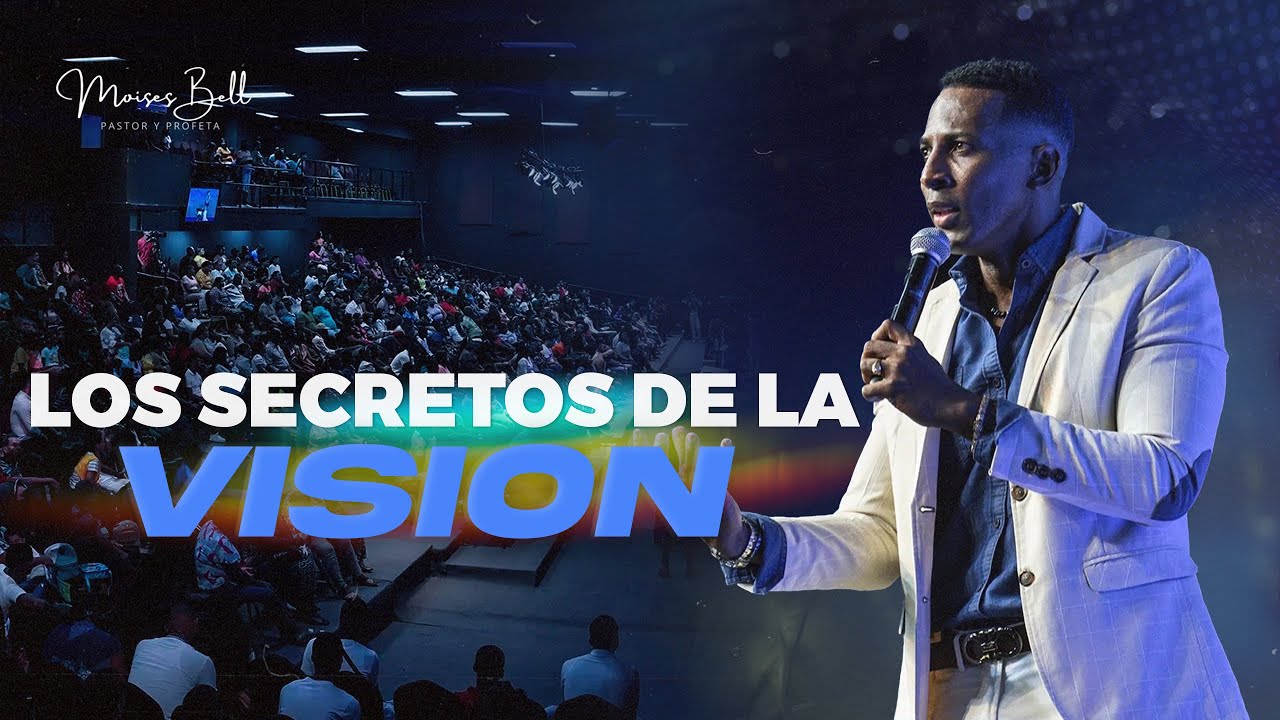 LOS SECRETOS DE LA VISION | Pastor Moises Bell