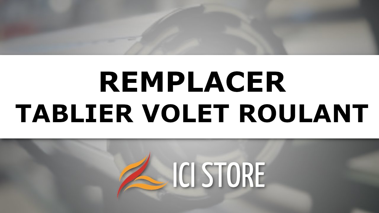 Comment remplacer facilement le tablier des volets roulants Ici Store ?