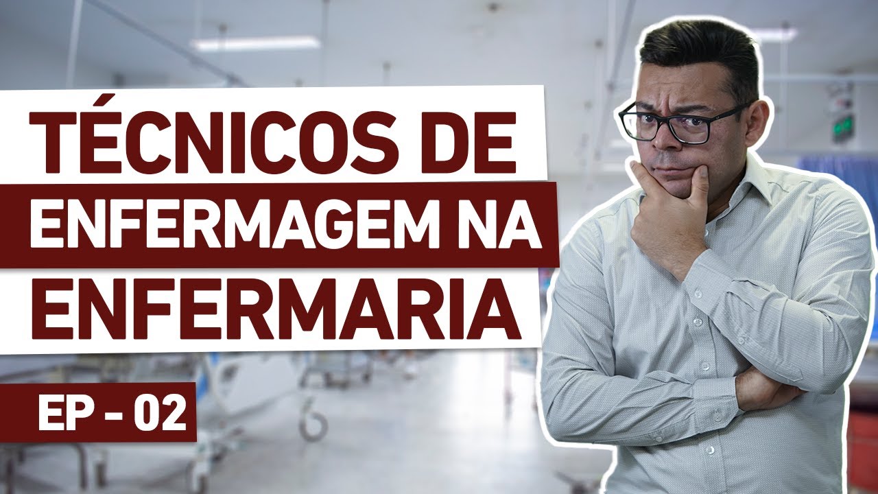 Técnico de enfermagem NA ENFERMARIA | EP.02