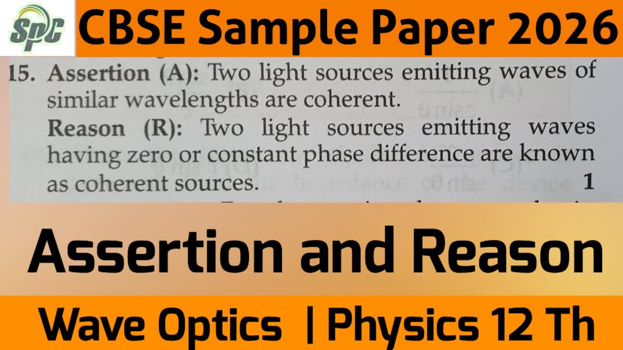 Q15 Assertion : Two light sources emitting waves of similar wavelengths are coherent . Reason : Two