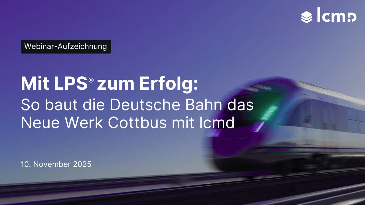 Mit LPS® zum Erfolg: So baut die Deutsche Bahn das Neue Werk Cottbus mit lcmd | Webinar-Aufzeichnung