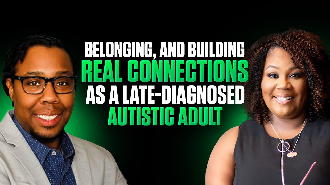 Unmasking, Belonging, and Building Real Connections as a Late-Diagnosed Autistic Adult