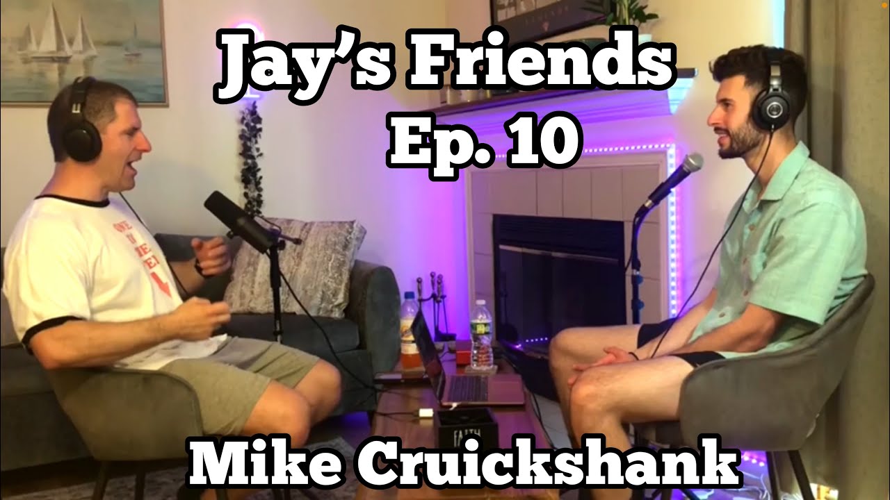Jay's Friends Ep. 10 (Mike Cruickshank)
