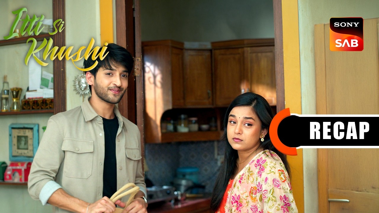 Itti Si Khushi | Ep 165 & Ep 166 | RECAP | इत्ती सी ख़ुशी