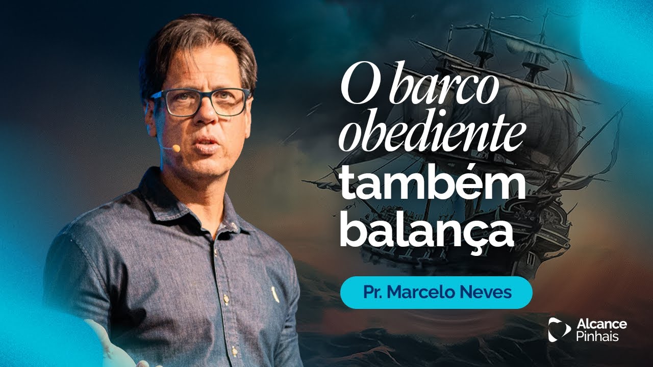 O Barco Obediente Também Balabça - Pr. Marcelo Neves