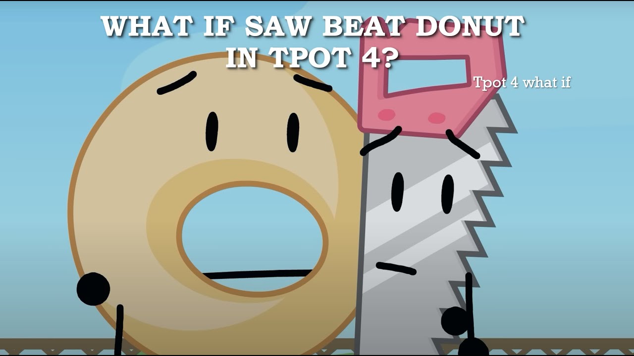Tpot 4: What if Saw survived over Donut?