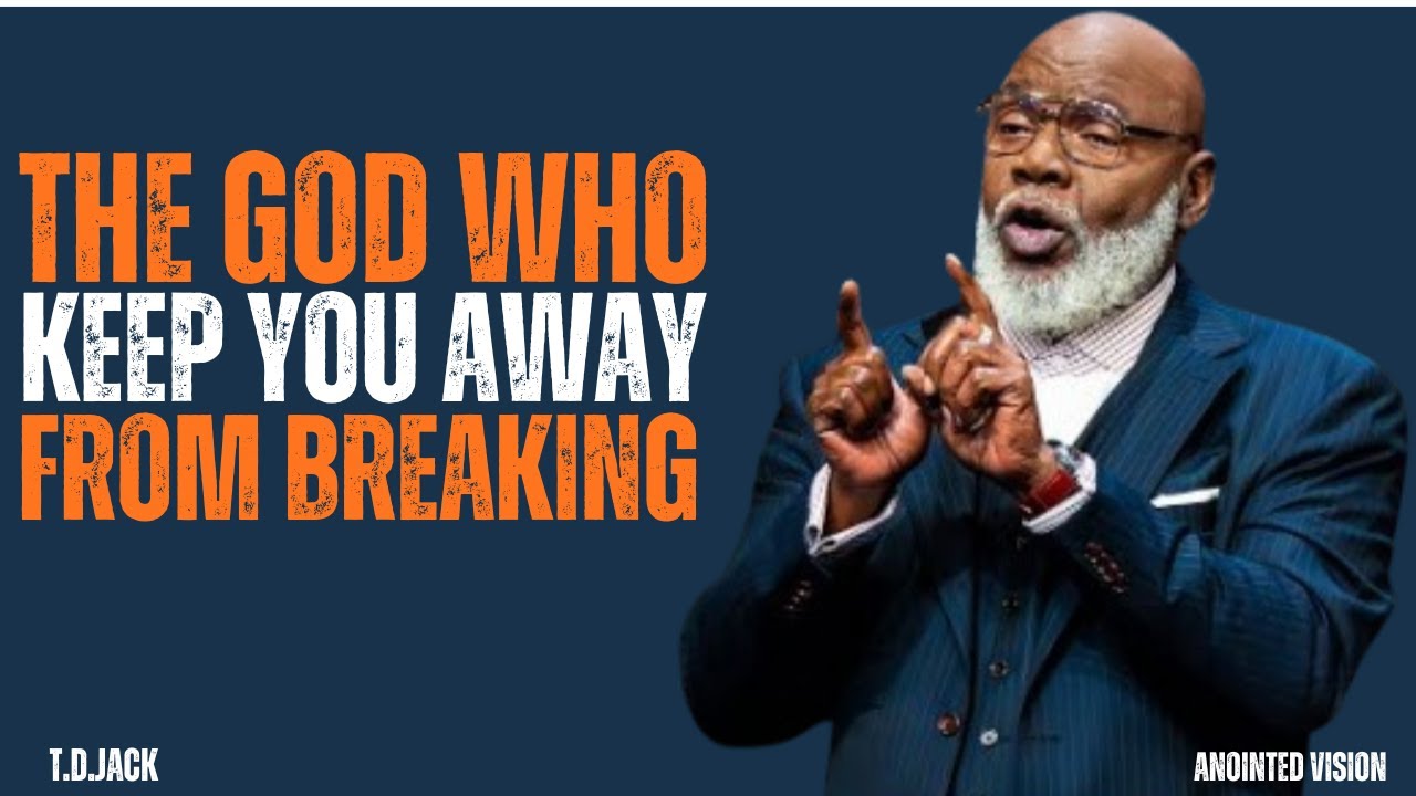 The God Who Keeps You From Breaking  | MOTIVATIONAL SPEECH | T D JACKS