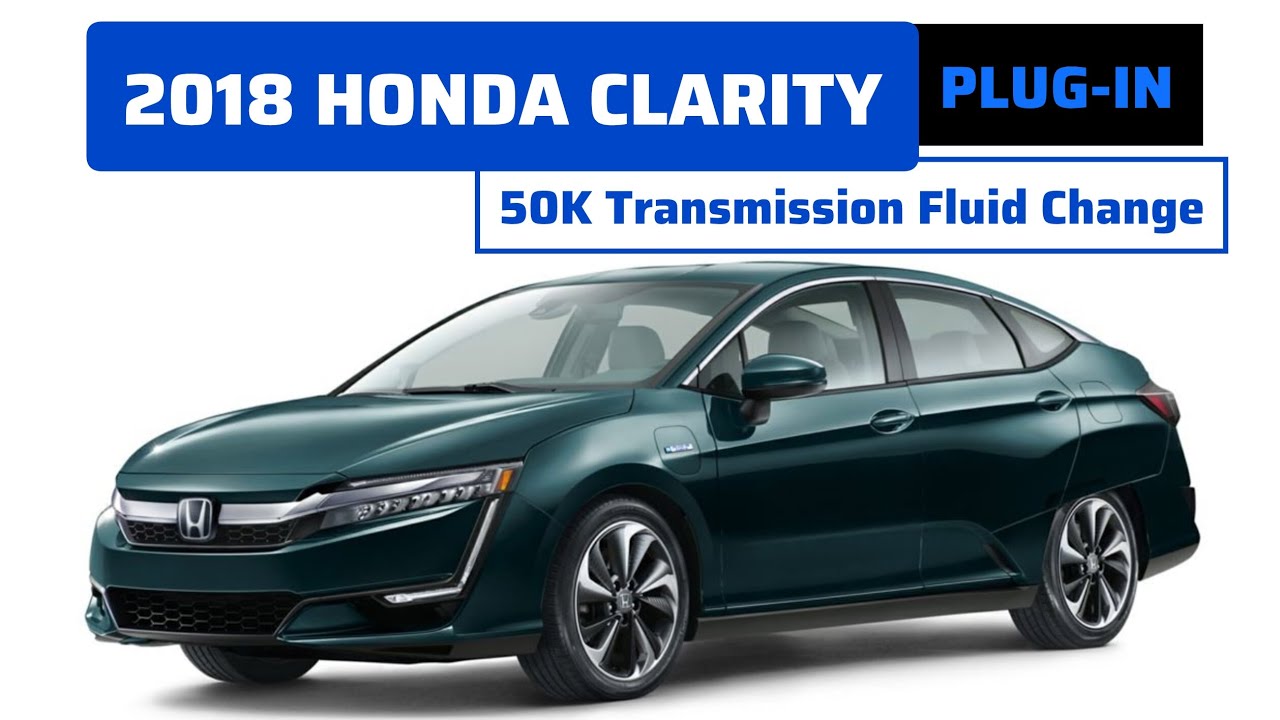 2018 Honda Clarity Plug-in- 50K Transmission Fluid Change