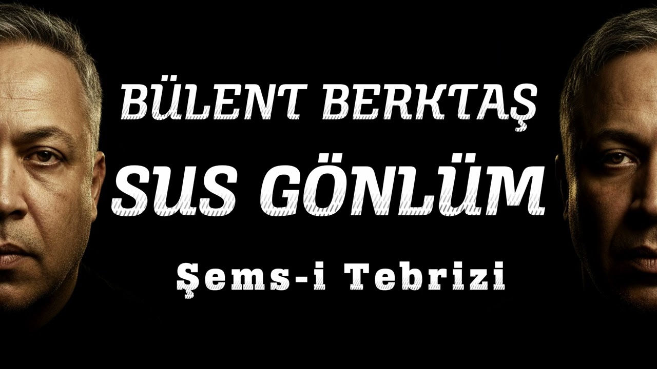 Şems-i  Tebrizi | SUS G&Ouml;NL&Uuml;M | B&uuml;lent Berktaş (Efsane Şiir)