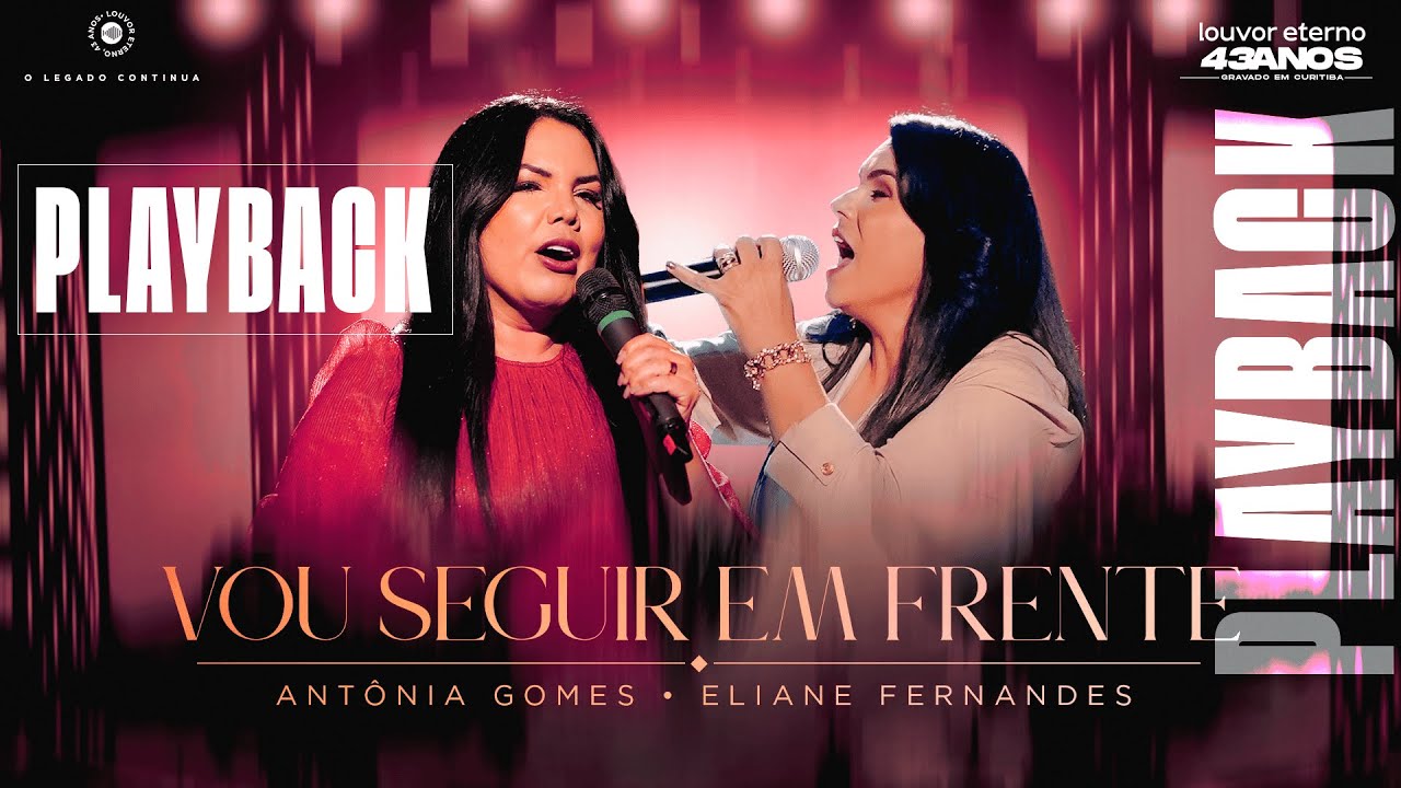 Eliane Fernandes, Antônia Gomes – Vou Seguir em Frente (Playback)| 43 Anos Louvor Eterno – Ao Vivo