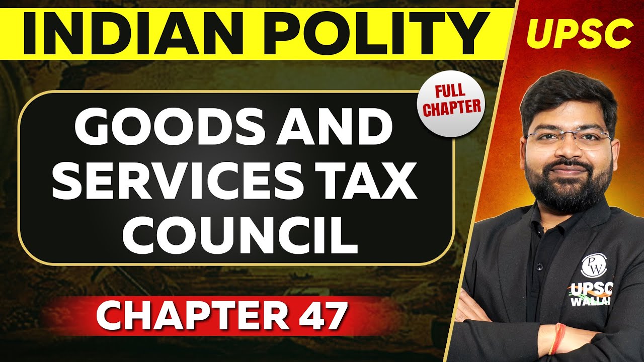 Goods and Services Tax Council FULL CHAPTER | Indian Polity - Chapter 47