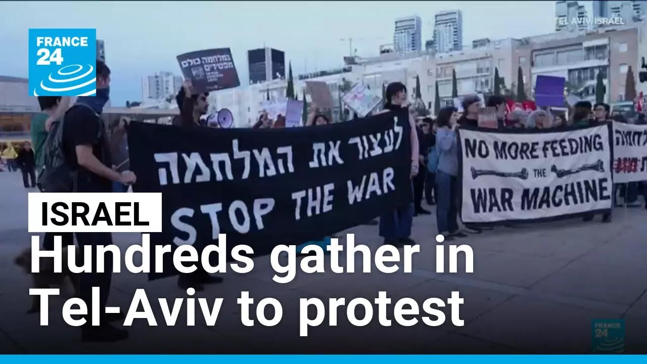 Anti-war protests in Israel: Hundreds gather in Tel-Aviv &bull; FRANCE 24 English