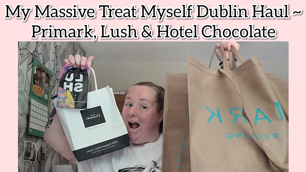 My Massive Treat Myself Dublin Haul ~ Primark, Lush & Hotel Chocolate