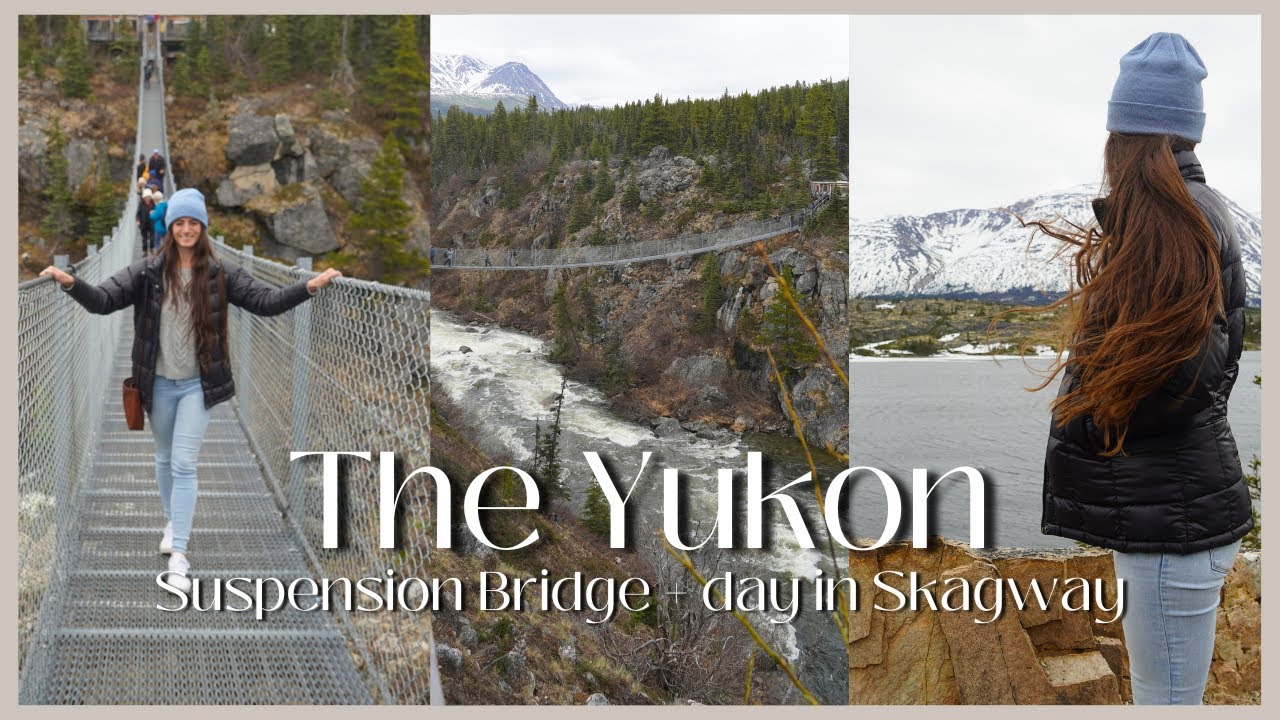 Yukon Territory and Suspension Bridge + Port of Skagway, Alaska Part 2