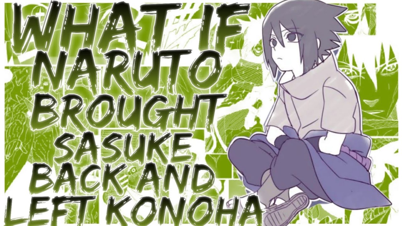 what if naruto brought sasuke back and left konoha