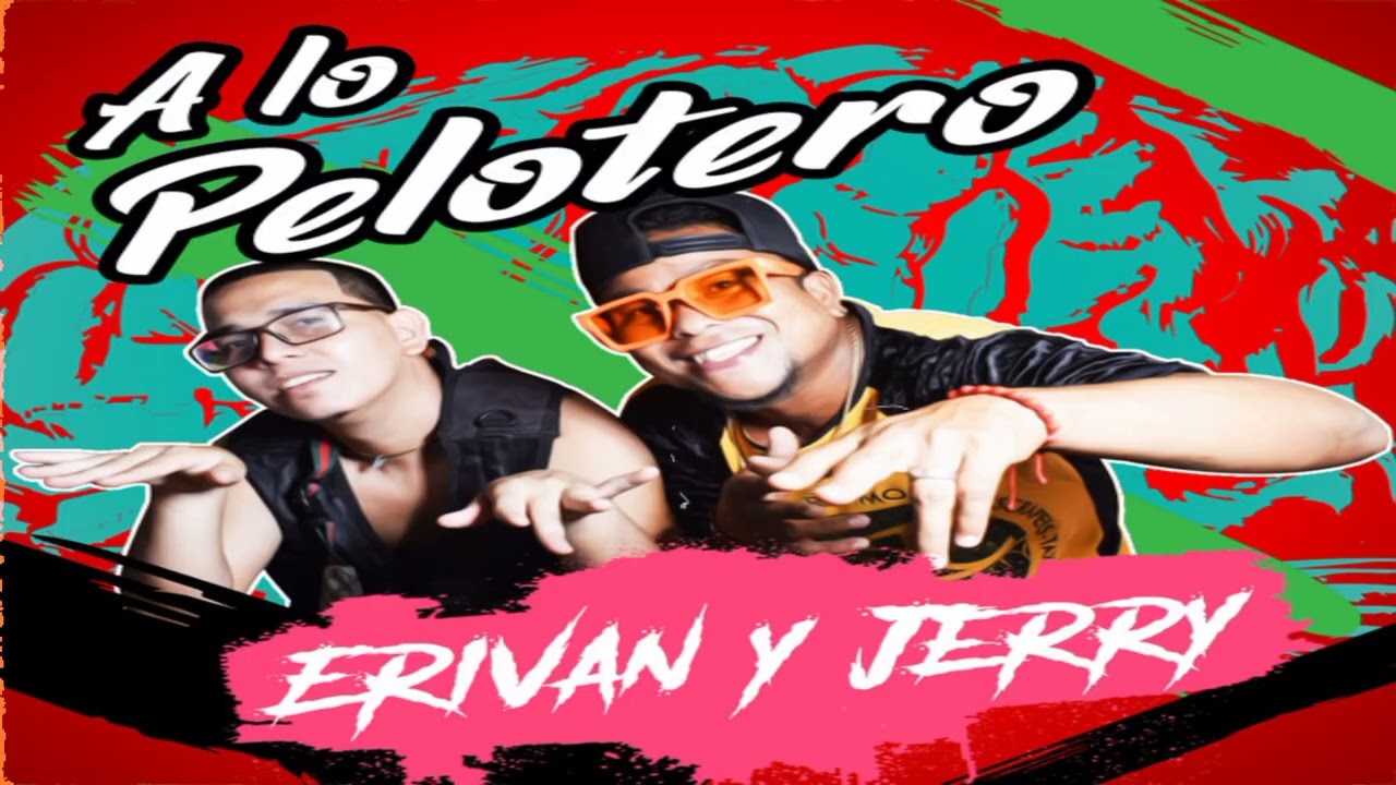 Erivan & Jerry - A Lo Pelotero 🇪🇨