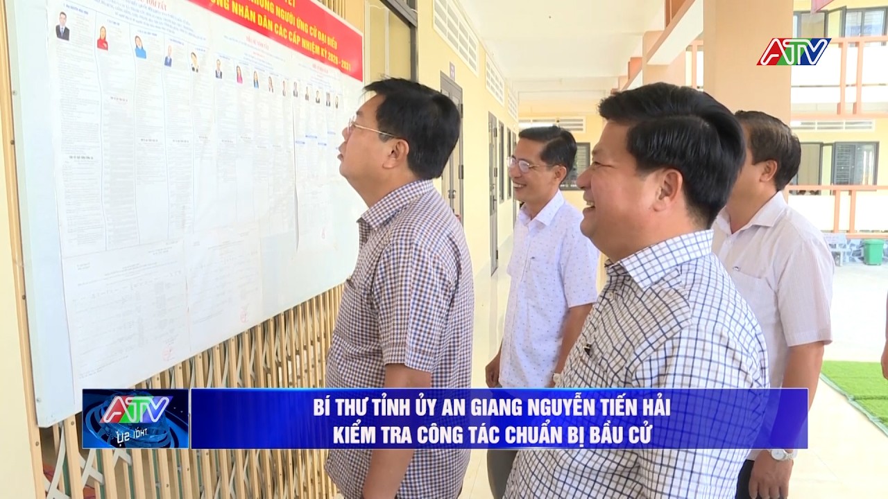 Bí thư Tỉnh ủy An Giang Nguyễn Tiến Hải kiểm tra công tác chuẩn bị bầu cử | Truyền hình An Giang 2