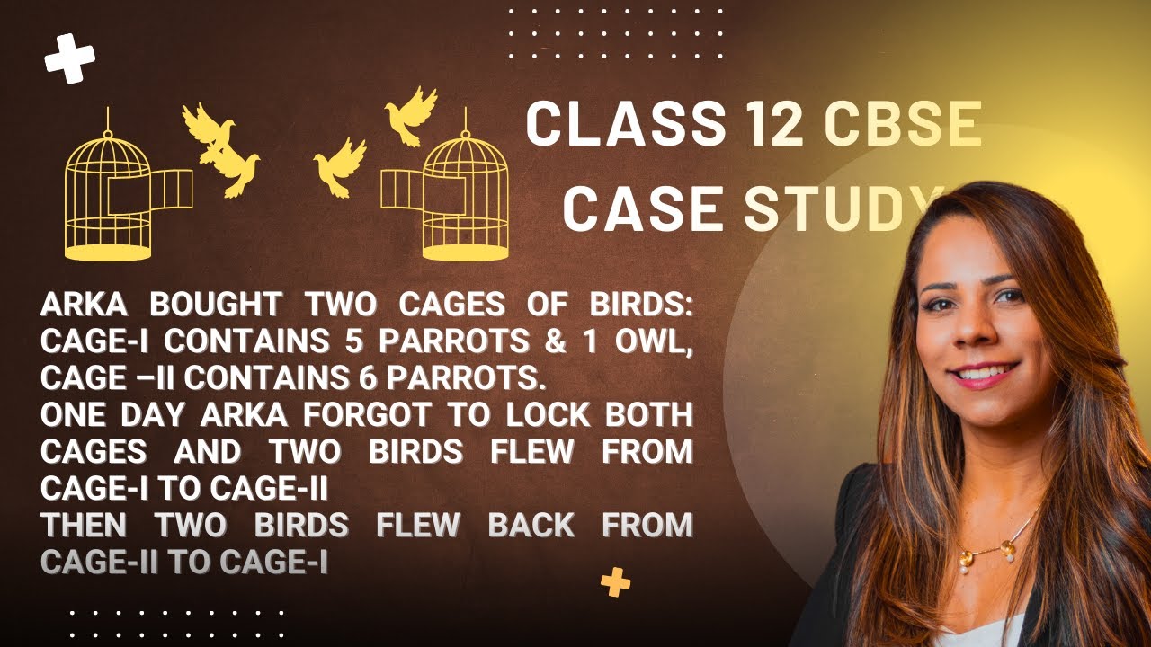 Arka bought two cages of birds owls, parrots Probability Case study(Addition theorem, Bayes theorem)