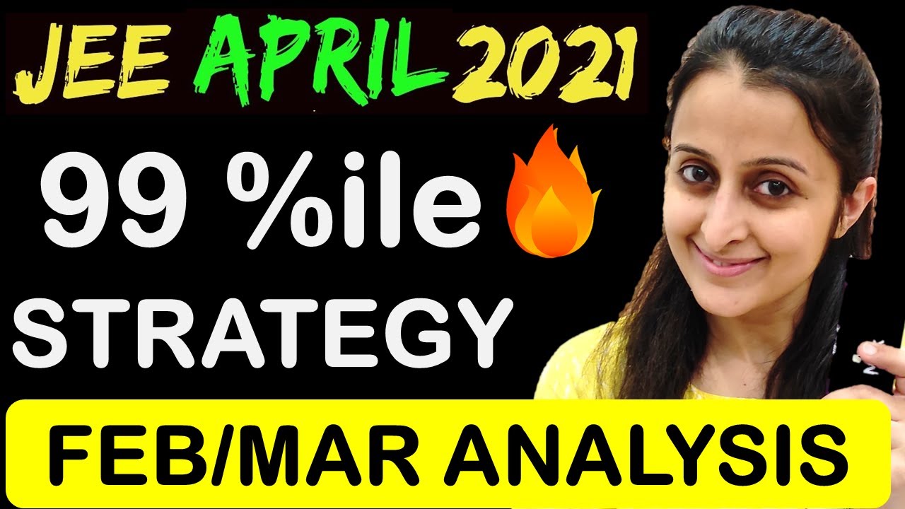 JEE MAINS 99 Percentile STRATEGY with JEE 2021 FEB/MAR analysis | MATHEMATICALLY INCLINED | NEHA MAM