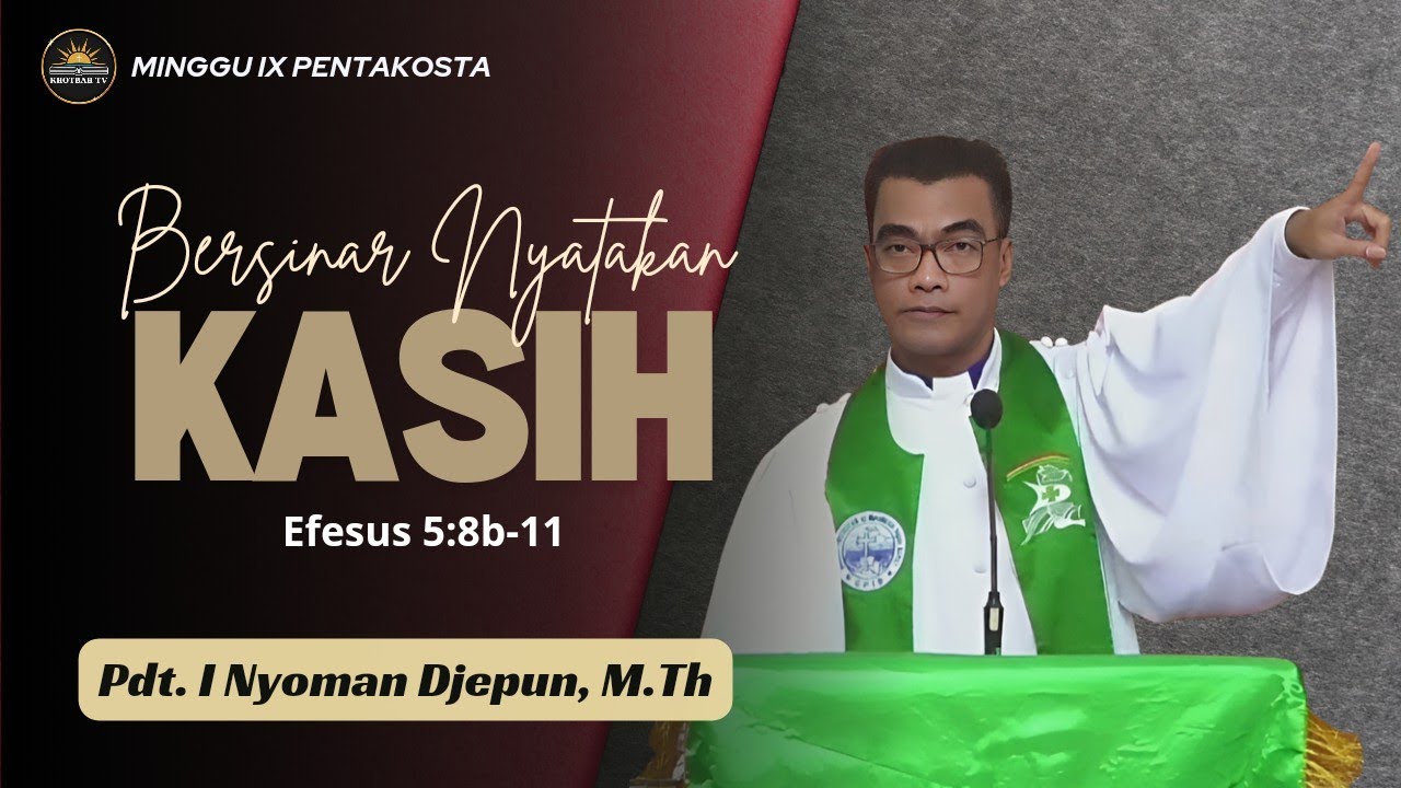 Khotbah Minggu 21 Juli 2024 - Efesus 5:8b-11 | Pdt. I Nyoman Djepun, M.Th