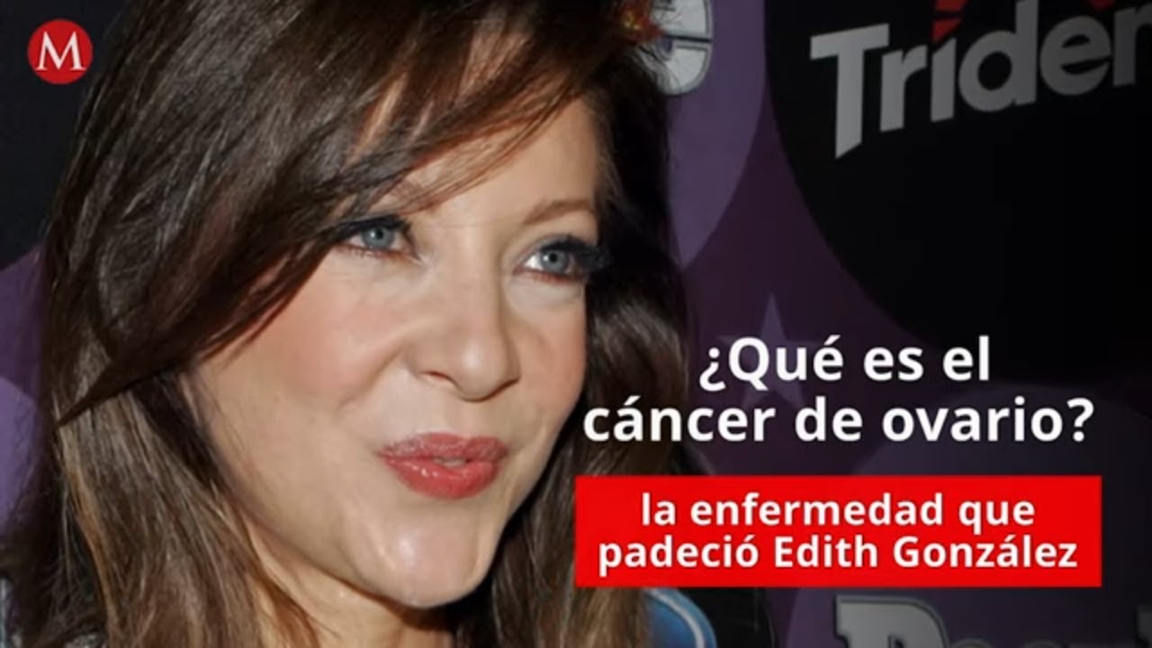 ¿Qué es el cáncer de ovario?, la enfermedad que padeció Edith González