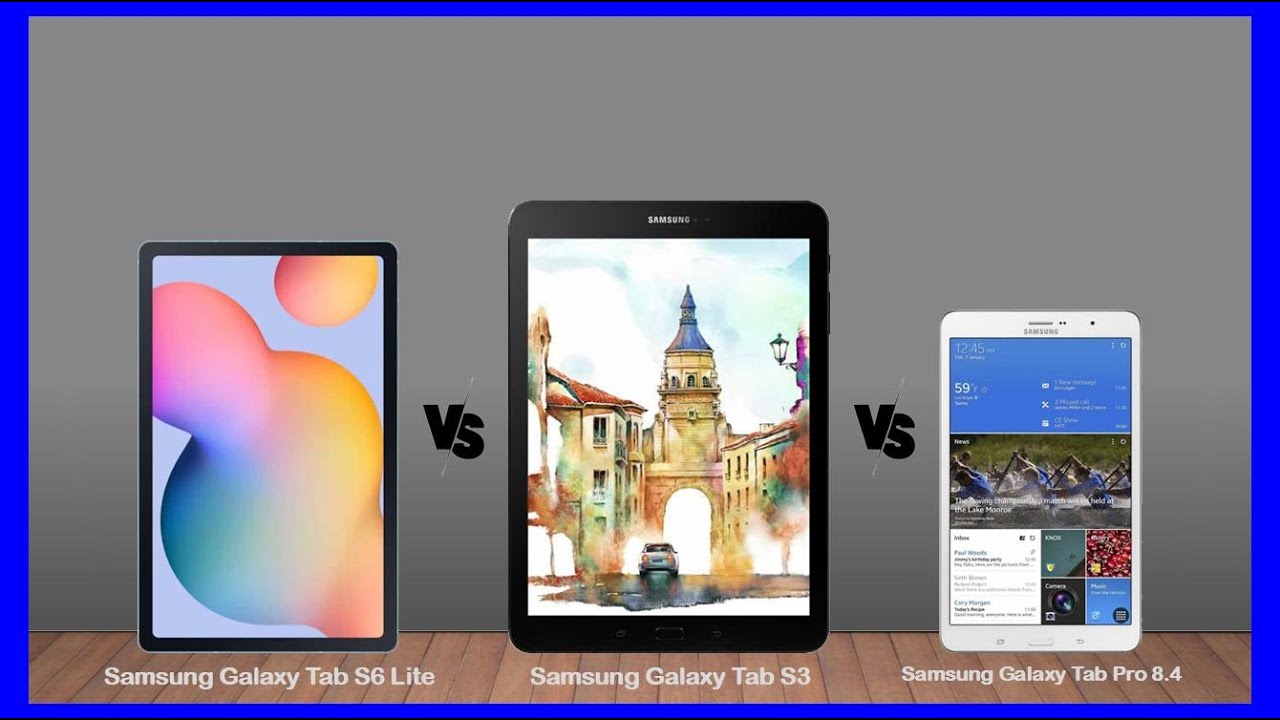 Samsung Galaxy Tab S6 Lite vs Samsung Galaxy Tab S3 vs Samsung Galaxy Tab Pro 8.4 Specs Reviev