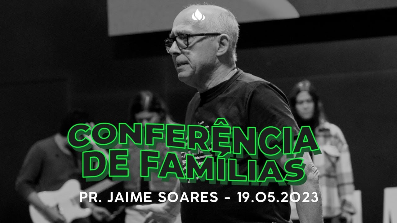 Pregação - CONFERÊNCIA DE FAMÍLIAS 2023 IERC - Pastor Jaime Soares