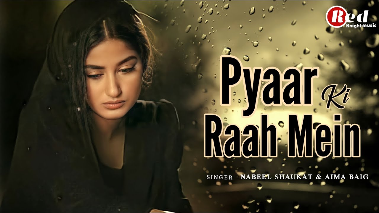 Pyaar Ki Raah Mein (Lyrics) Nabeel Shaukat | Aima Baig | Heartbroken Sad Song