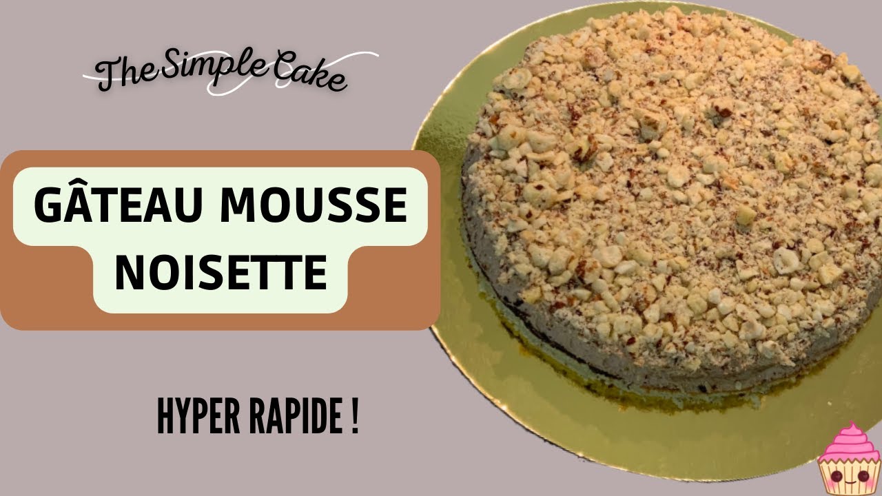GÂTEAU A LA MOUSSE DE NOISETTE - Recette - TheSimpleCake