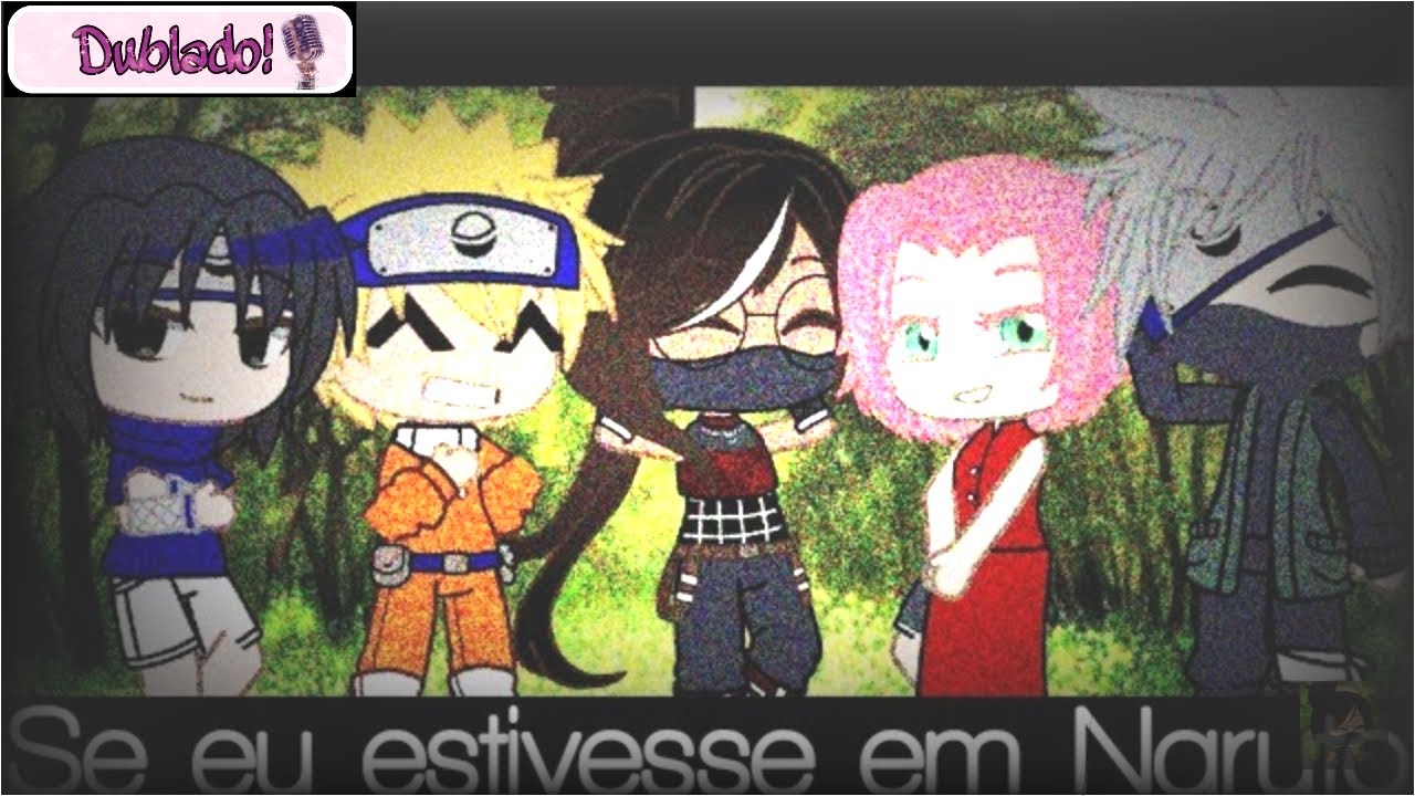 °•☆ Se eu estivesse em Naruto! ☆•°|Parte 1| [DUBLADO] Gacha Club