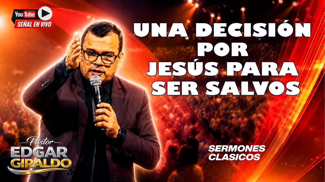 Pastor Edgar Giraldo: Una decisión por Jesús para ser salvos