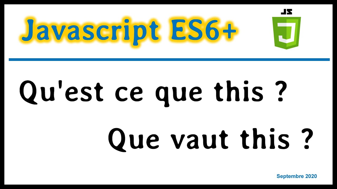 JavaScript ES6 : Qu'est-ce que this ? Que vaut this ?